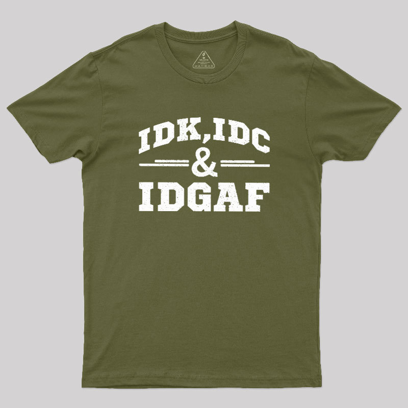 IDC,IDK & IDGAF Geek T-Shirt