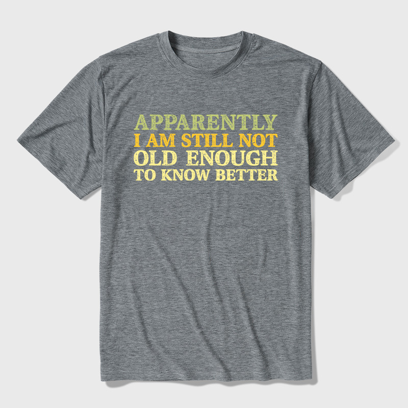 Still Not Old Enough To Know Better Ultra Soft Heather Tee