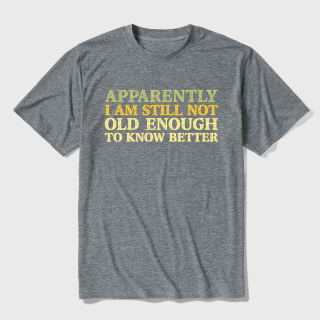 Still Not Old Enough To Know Better Ultra Soft Heather Tee