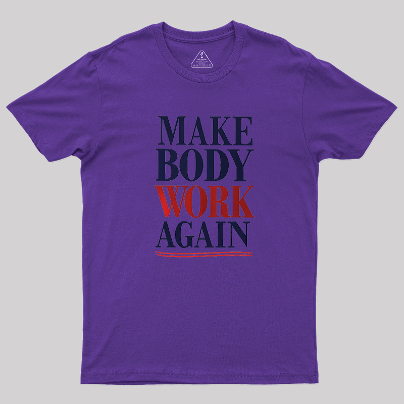 Make Body Work Again Geek T-Shirt