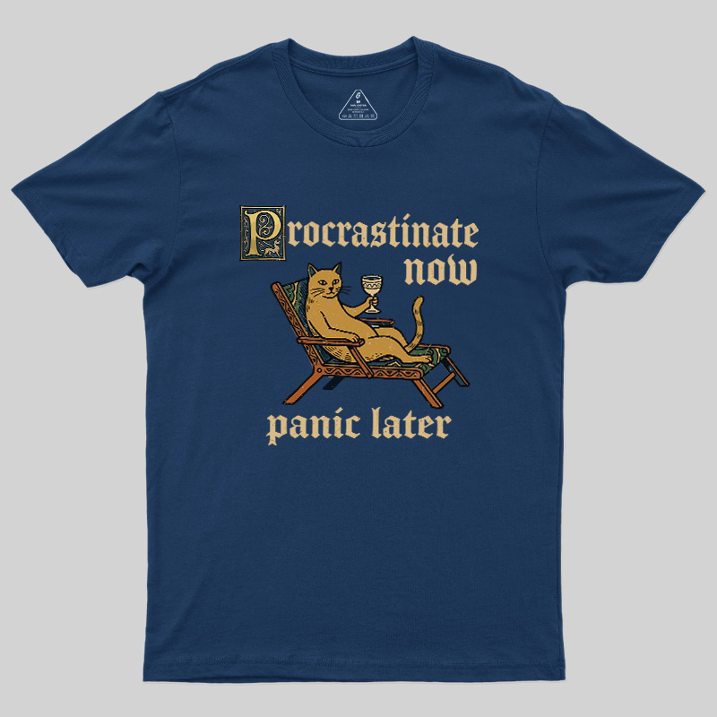 Procrastinate Now Panic Later Geek T-Shirt