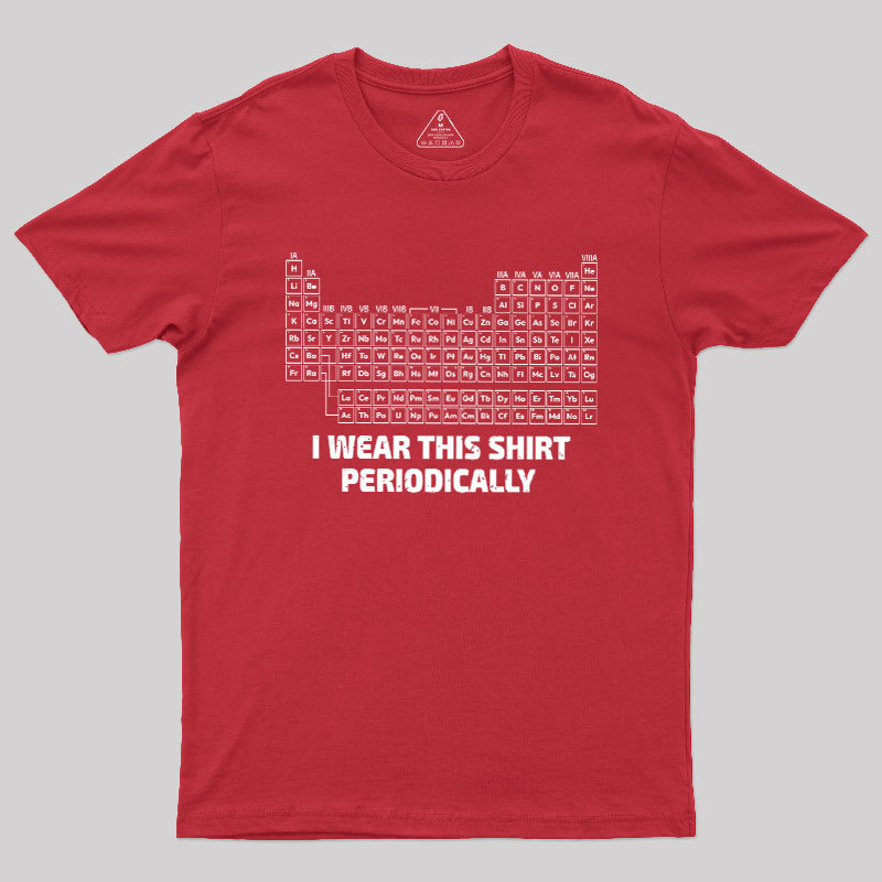 I Wear This Shirt Periodically Geek T-Shirt