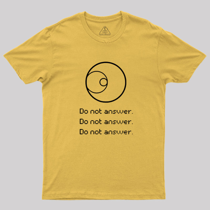 Do Not Answer Geek T-Shirt