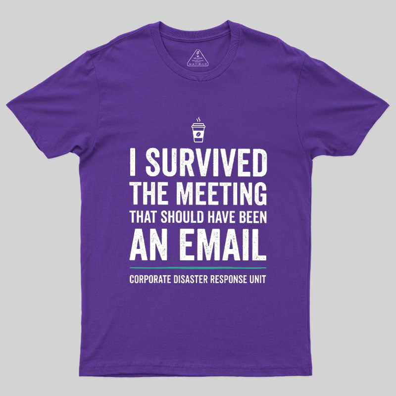 I Survived The Meeting That Should Have Been An Email Geek T-Shirt