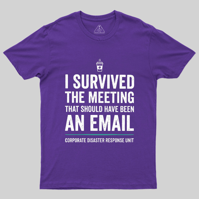 I Survived The Meeting That Should Have Been An Email Geek T-Shirt