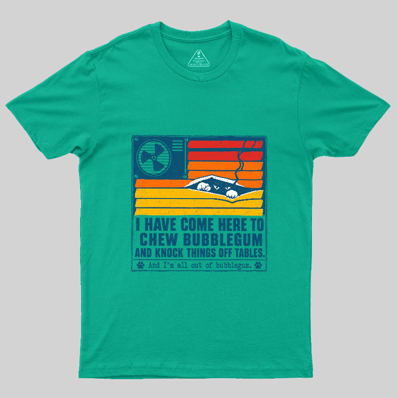 I Have Come Here To Chew Bubblegum Geek T-Shirt