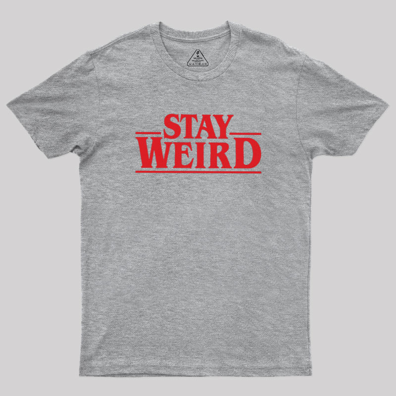 Stay Weird Geek T-Shirt
