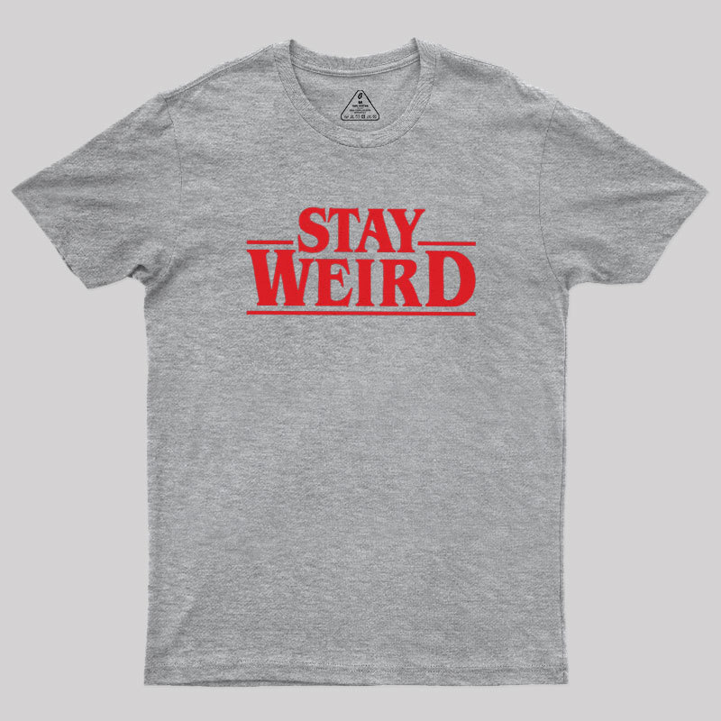 Stay Weird Geek T-Shirt