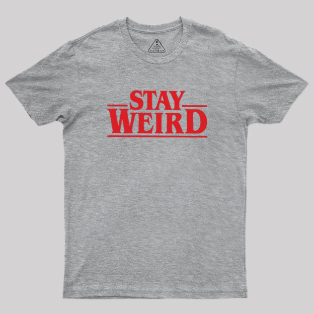 Stay Weird Geek T-Shirt