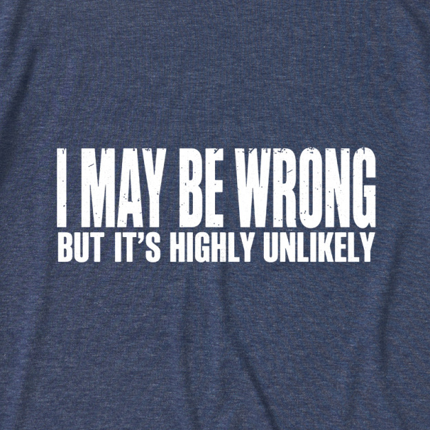 I May Be Wrong But It's Highly Unlikely Ultra Soft Heather Tees