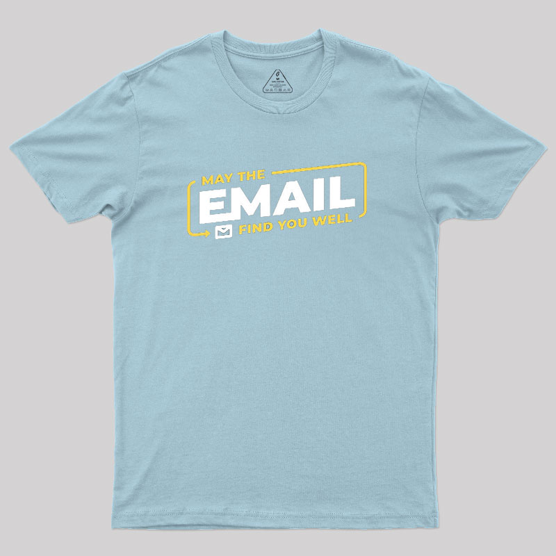 May The Email Find You Well Geek T-Shirt