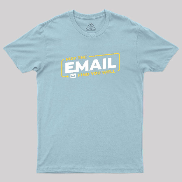 May The Email Find You Well Geek T-Shirt