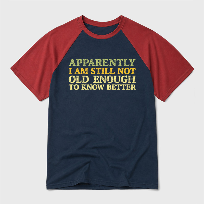 Still Not Old Enough To Know Better Geek Retro Raglan T-Shirt