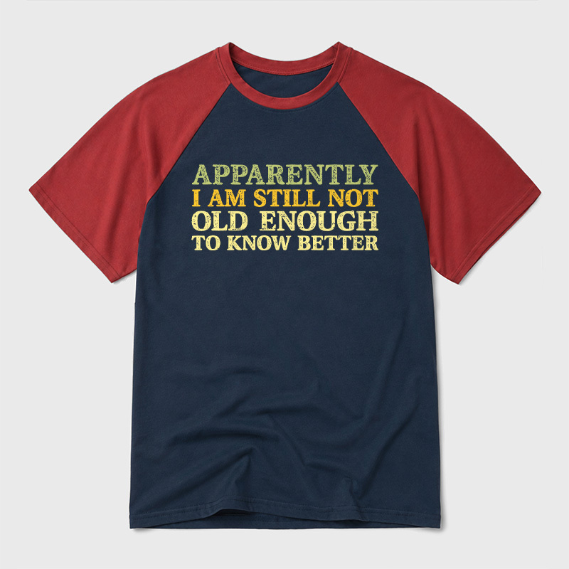 Still Not Old Enough To Know Better Geek Retro Raglan T-Shirt