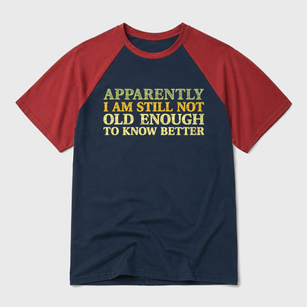 Still Not Old Enough To Know Better Geek Retro Raglan T-Shirt