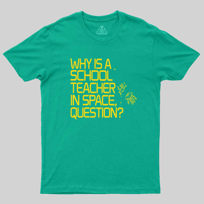 Why is a School Teacher in Space Geek T-Shirt