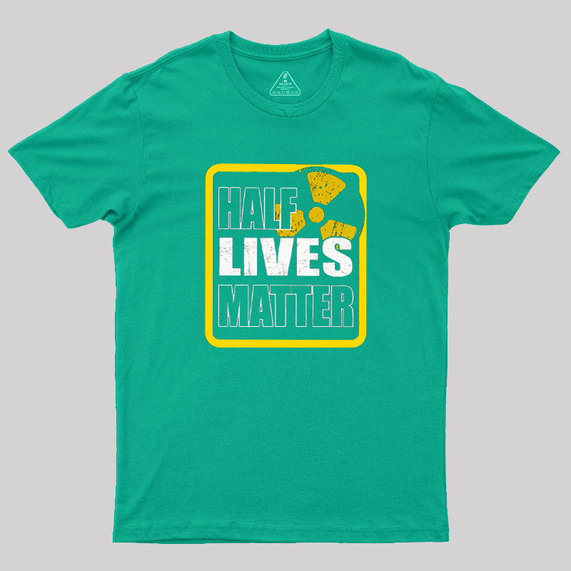 Half Lives Matter Geek T-Shirt