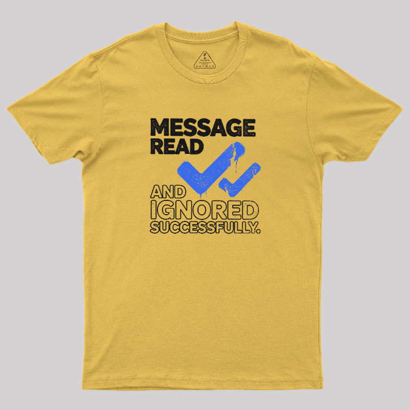 Message Read and Ignored Successfully Geek T-Shirt