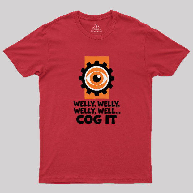 Welly Welly Well Cog It Geek T-Shirt