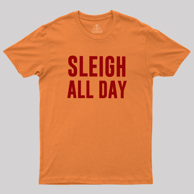 Sleigh All Day Geek T-Shirt