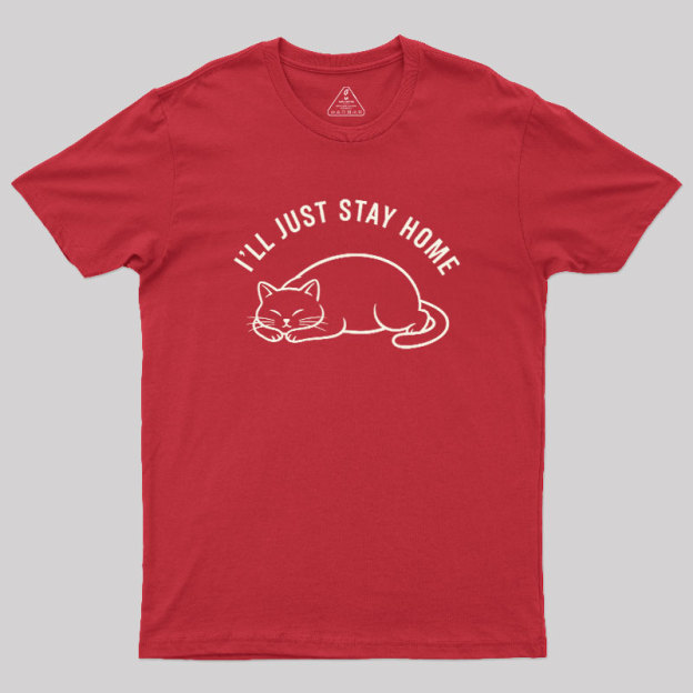 I'll Just Stay Home Geek T-Shirt