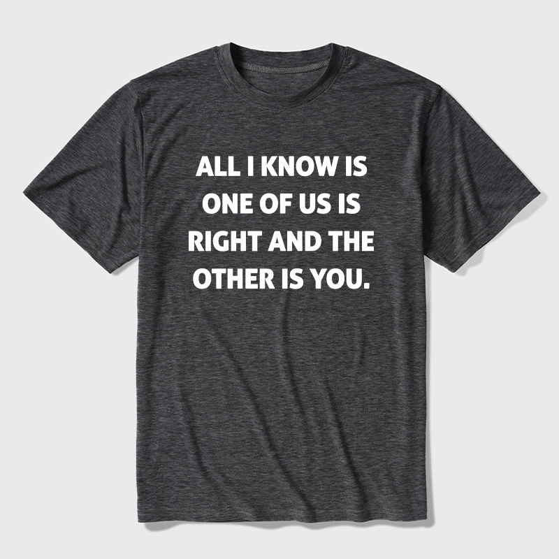 One Of Us Is Right The Other One Is You Ultra Soft Heather Tee