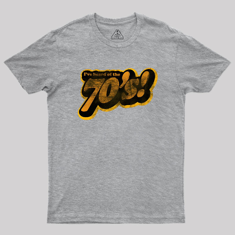 I've Heard of the 70's Geek T-Shirt