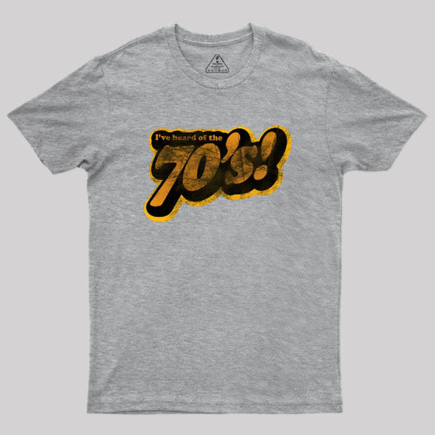 I've Heard of the 70's Geek T-Shirt