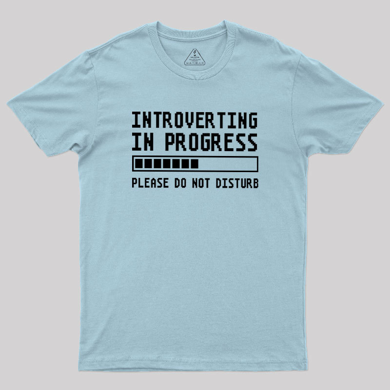 Introverting in Progress Geek T-Shirt