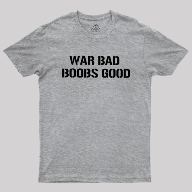 Wars Bad Boobs Good Geek T-Shirt