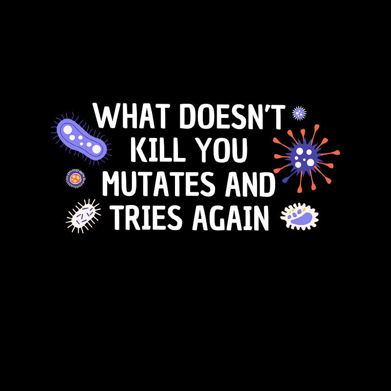 What Doesn't Kill You Mutates And Tries Again Geek T-Shirt