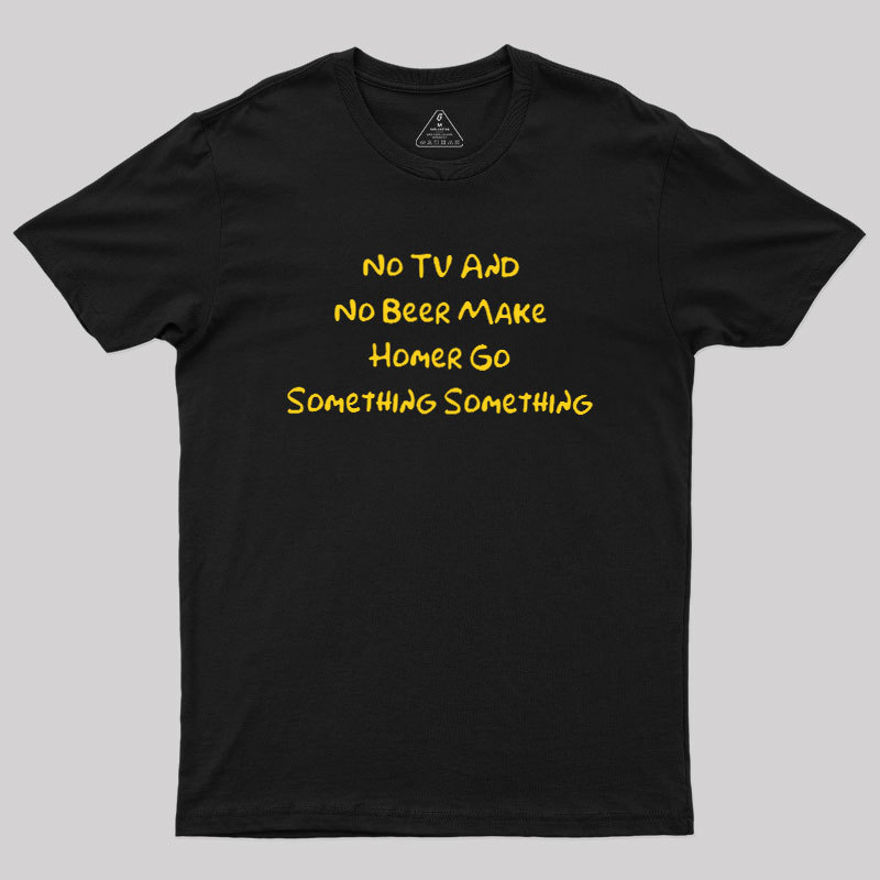 No TV And No Beer Geek T-Shirt