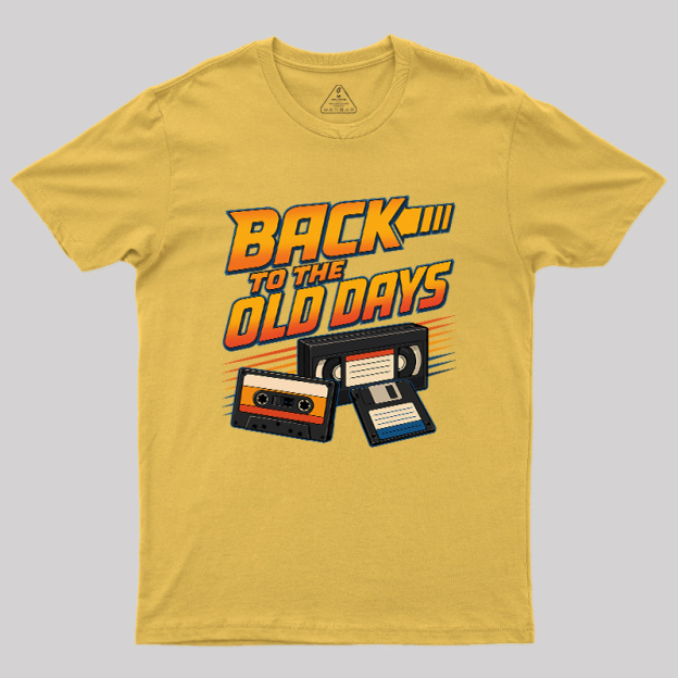 Back To The Old Days Geek T-Shirt