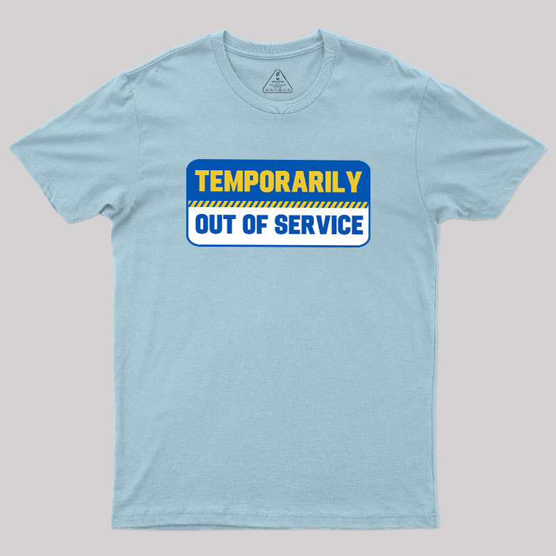 Temporarily Out of Service Geek T-Shirt