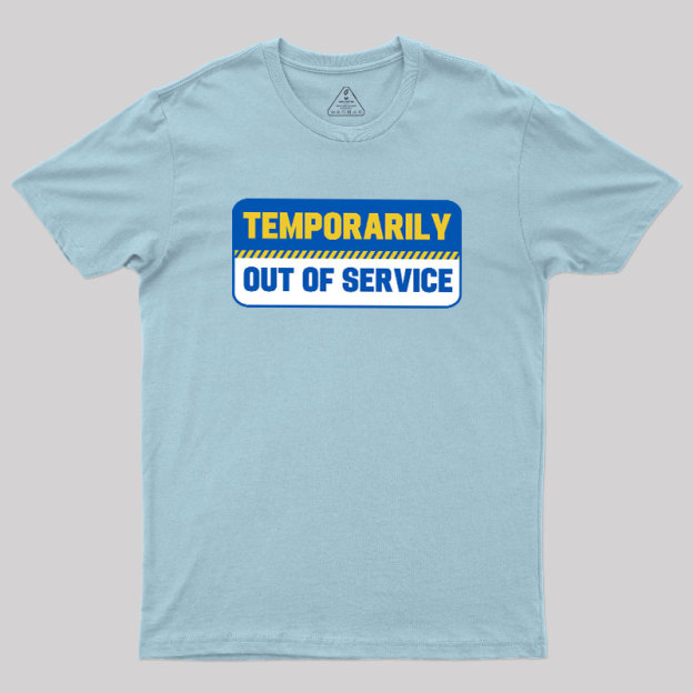 Temporarily Out of Service Geek T-Shirt