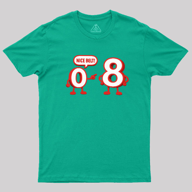 Nice Belt, 8! Geek T-Shirt