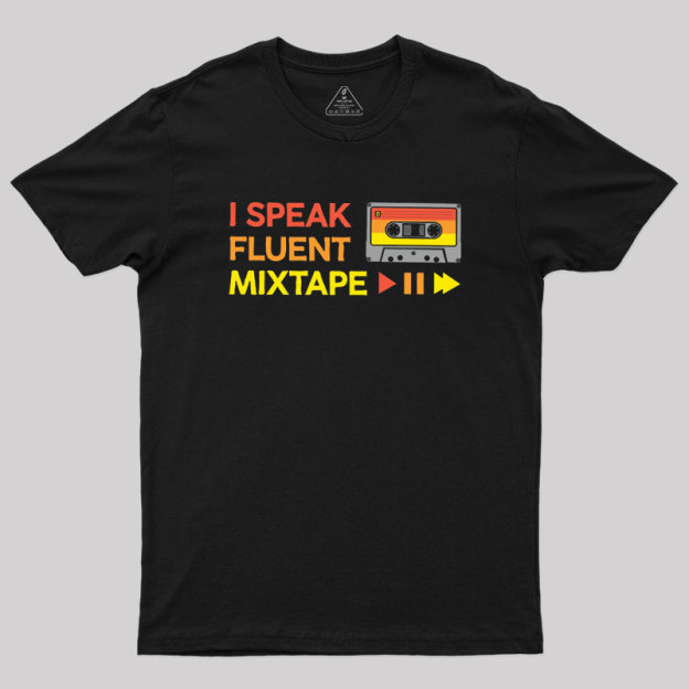 I Speak Fluent Mixtape Geek T-Shirt