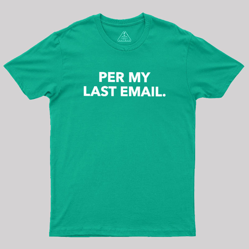 Per My Last Email Geek T-Shirt