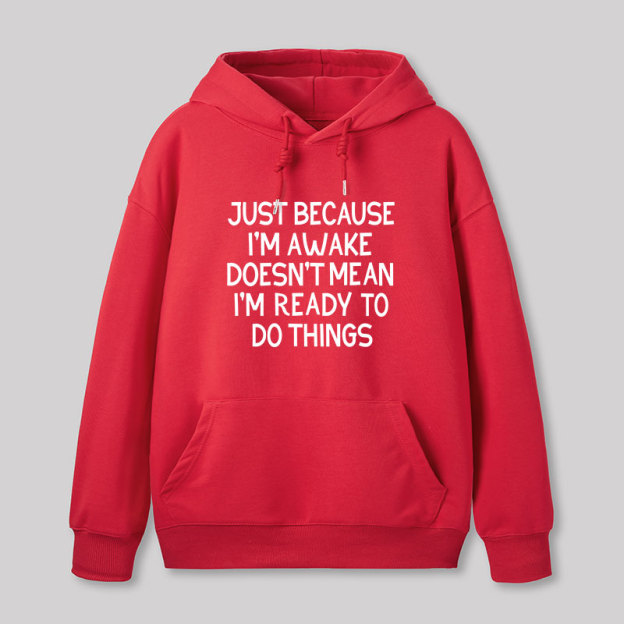 Just Because Im Awake Geek Hoodie