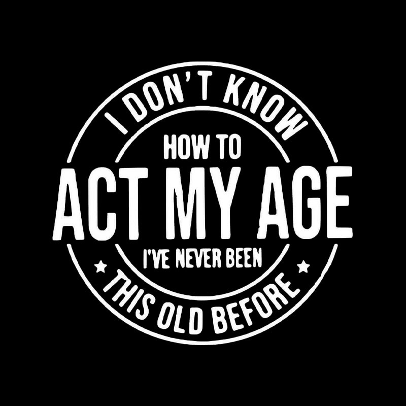 Act My Age Geek T-Shirt