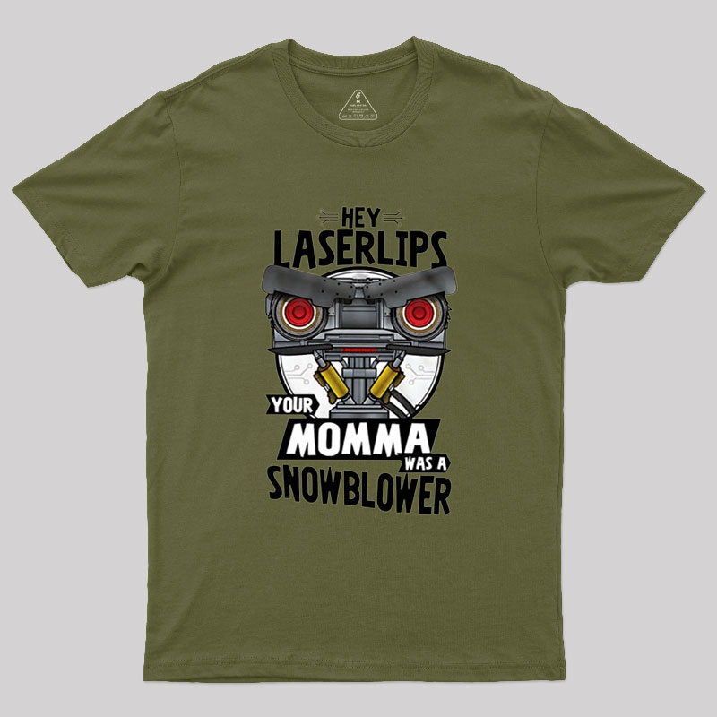 Hey Laser Lips Your Mama was A Snowblower Geek T-Shirt