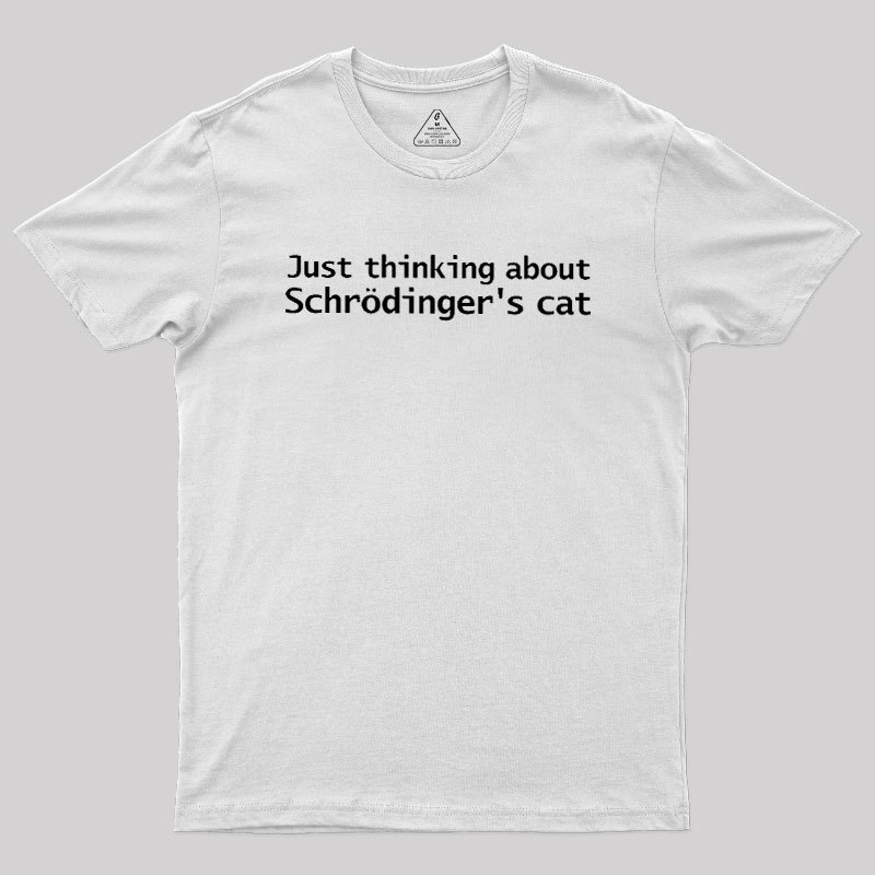 Quantum Physics Just Thinking About Schrodingers Cat Geek T-Shirt