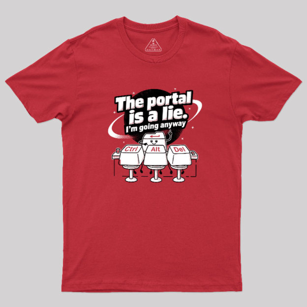 The Portal is a Lie Geek T-Shirt