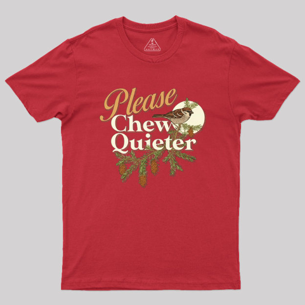 Please Chew Quieter Geek T-Shirt