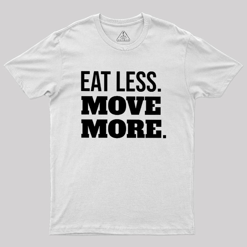 Eat Less Move More Geek T-Shirt