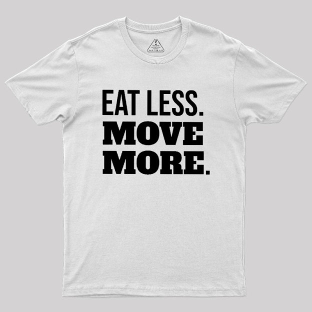 Eat Less Move More Geek T-Shirt