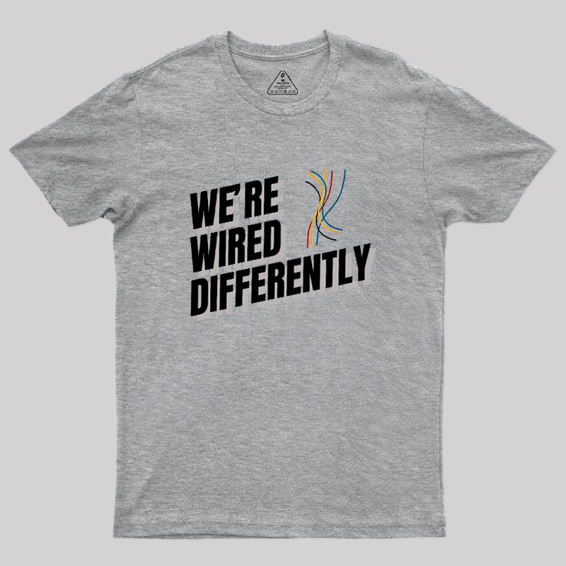 We're Wired Differently Geek T-Shirt