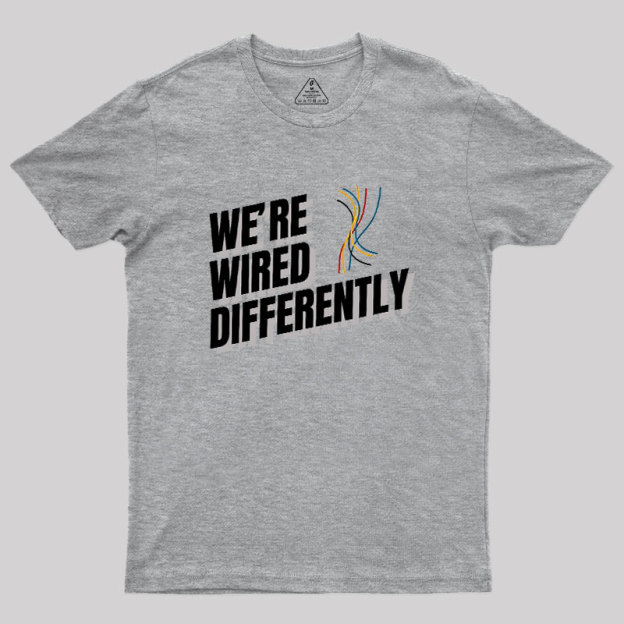 We're Wired Differently Geek T-Shirt