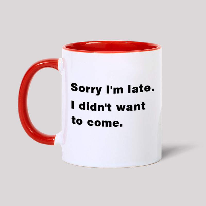 Sorry I'm Late. I Didn't Want To Come Geek Mugs