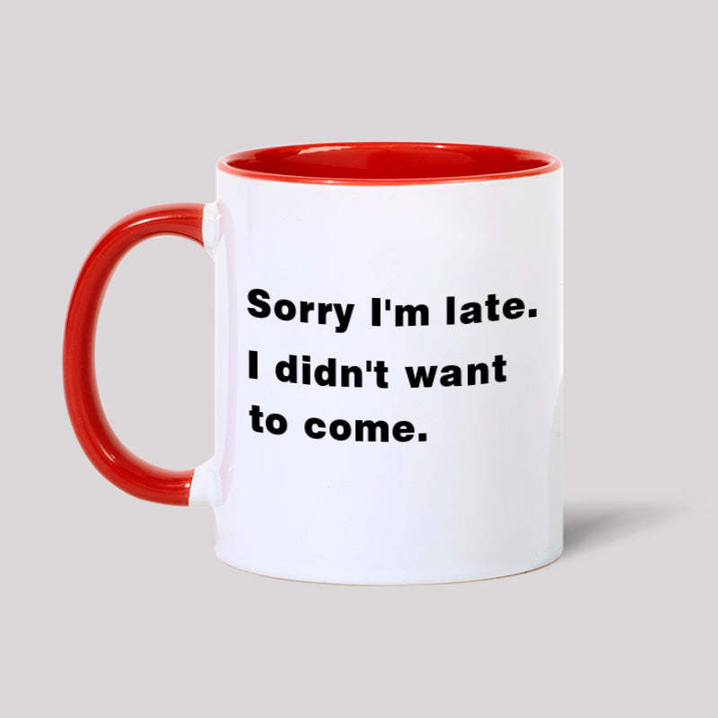 Sorry I'm Late. I Didn't Want To Come Geek Mugs